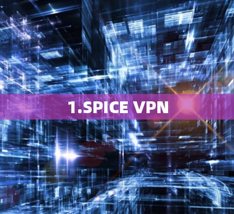 1.SPICE VPN