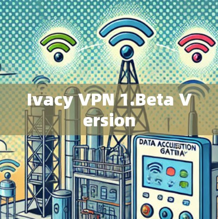 Ivacy VPN 1.Beta Version