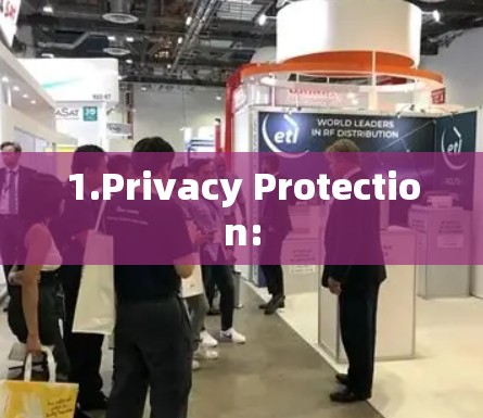 1.Privacy Protection: