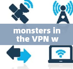 monsters in the VPN world