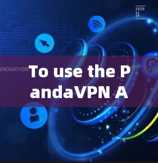 To use the PandaVPN Android client effectively,follow these organized steps:
