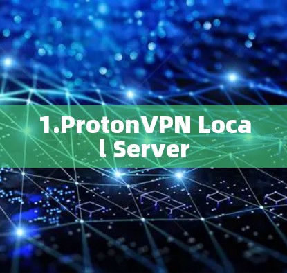 1.ProtonVPN Local Server