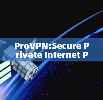 ProVPN:Secure Private Internet Protection
