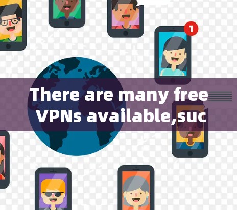 There are many free VPNs available,such as: