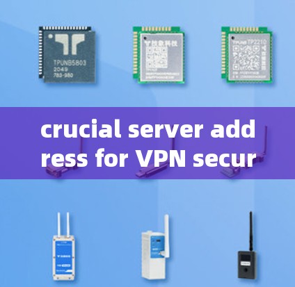 crucial server address for VPN security