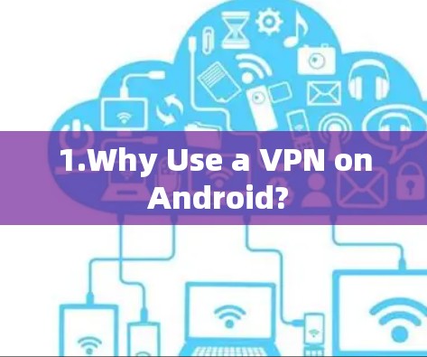 1.Why Use a VPN on Android?