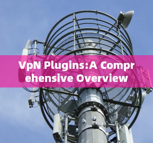 VpN Plugins:A Comprehensive Overview