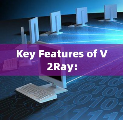 Key Features of V2Ray: