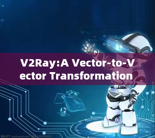 V2Ray:A Vector-to-Vector Transformation Network