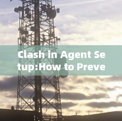 Clash in Agent Setup:How to Prevent System crashes and Malware Attacks
