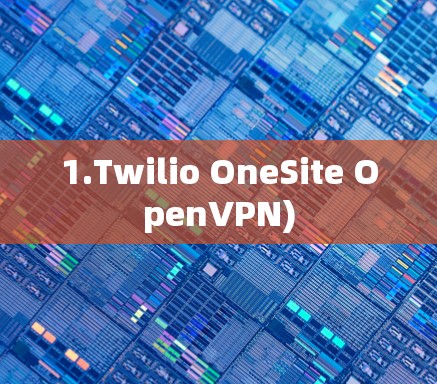 1.Twilio OneSite OpenVPN)