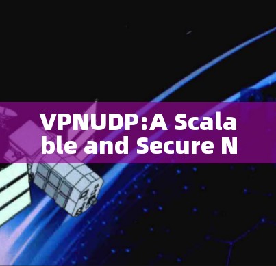VPNUDP:A Scalable and Secure Network Protocol for Resource-Constrained Environments