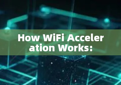 How WiFi Acceleration Works: