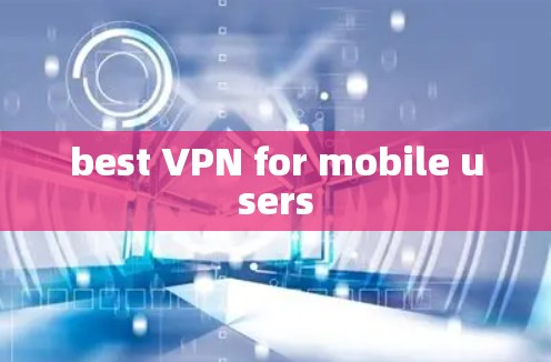 best VPN for mobile users